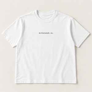 As discussed, no. slogan tee, white Core Tee, small black typewriter print