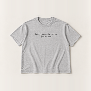Being nice to the robots, just in case slogan tee, grey Core Tee, small black print