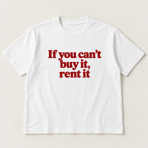 If you can’t buy it, rent it slogan tee, white Core Tee, cherry red print