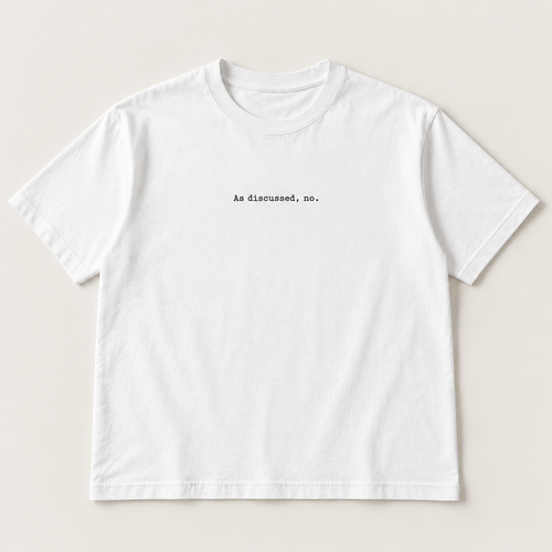 As discussed, no. slogan tee, white Core Tee, small black typewriter print
