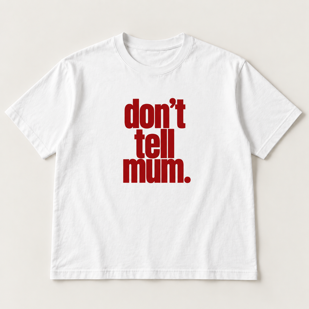 Don’t tell mum.