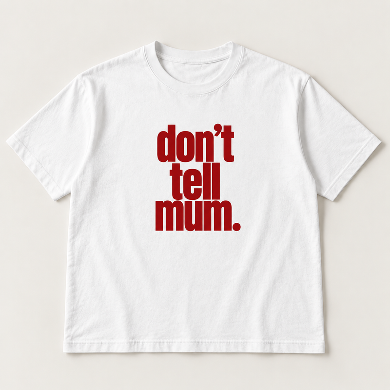 Don’t tell mum.