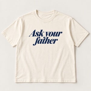 Ask your father slogan tee, natural Core Tee, navy italic serif print