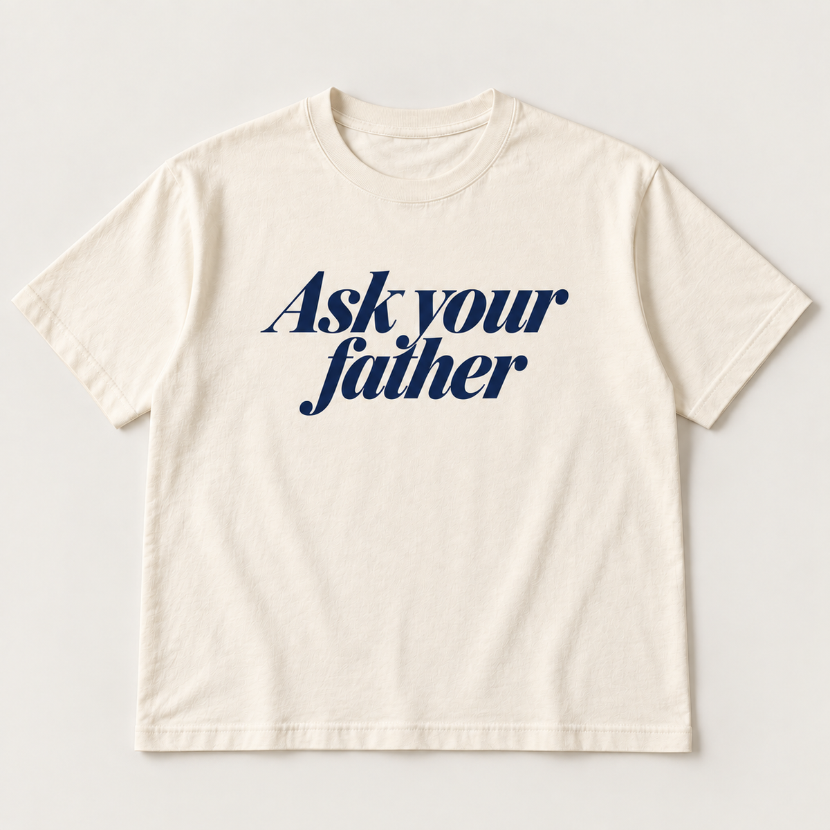 Ask your father slogan tee, natural Core Tee, navy italic serif print