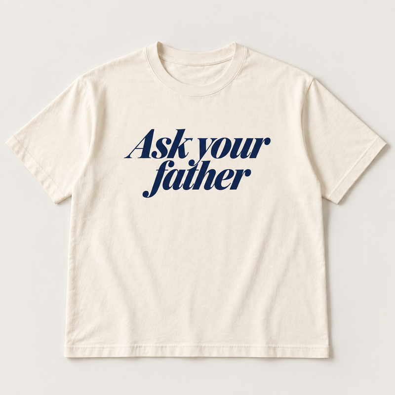 Ask your father