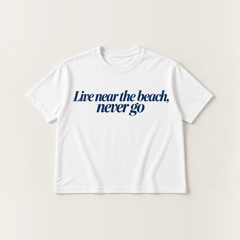 Live near the beach, never go