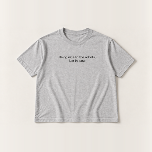 Being nice to the robots, just in case slogan tee, grey Core Tee, small black print